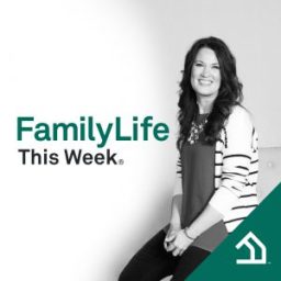 FamilyLife This Week® FamilyLife This Week®
